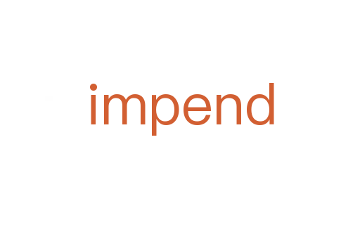 impend