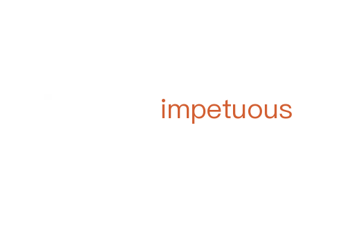 impetuous
