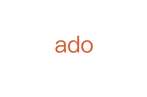 ado